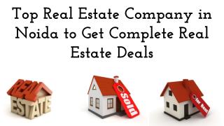 Top Real Estate Company in Noida to Get Complete Real Estate Deals