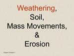 Weathering, Soil, Mass Movements, Erosion