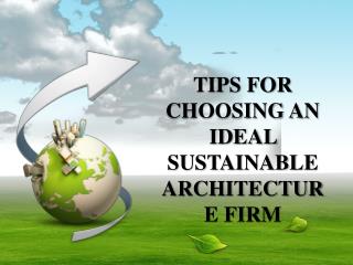 Tips for choosing an ideal sustainable architecture firm