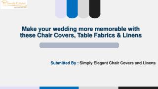 Make your wedding more memorable with these Chair Covers, Table Fabrics & Linens
