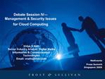 Debate Session IV Management Security Issues for Cloud Computing