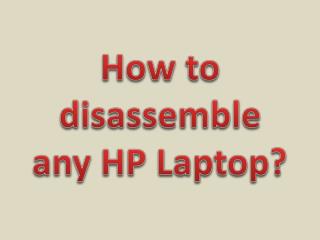 How to disassemble any HP Laptop?