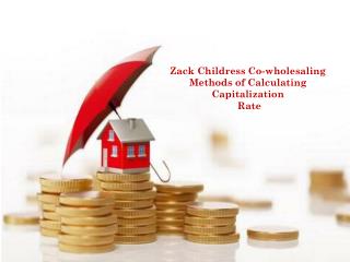 Zack Childress Co-wholesaling Methods of Calculating Capitalization Rate
