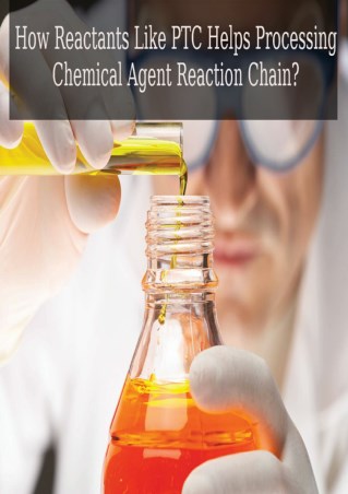 Are Reactants Like PTC Helps in Processing Chemical Agent Reaction Chain?