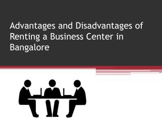 Advantages and disadvantages of renting a business center in bangalore