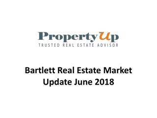 Bartlett Real Estate Market Update June 2018.