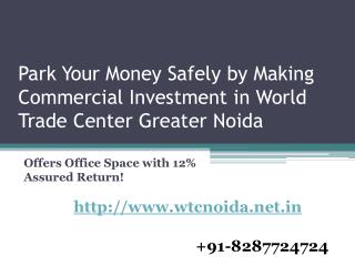 Park Your Money Safely by Making Commercial Investment in World Trade Center Greater Noida