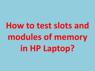 How to test slots and modules of memory in HP Laptop?