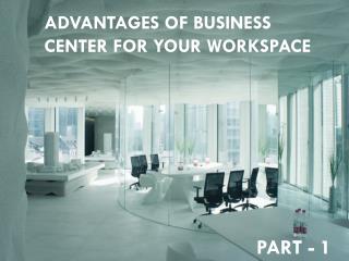 Advantages of business center for your workspace part 1