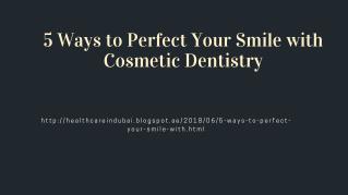 5 Ways to Perfect Your Smile with Cosmetic Dentistry