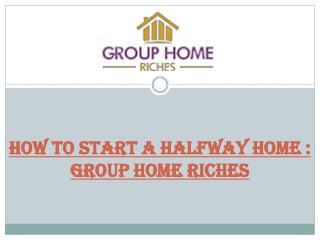 How to Start a Halfway Home | Group Home Riches