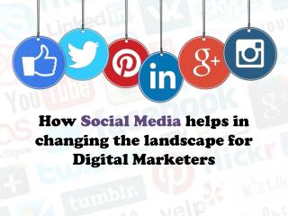 How Social Media helps in changing the landscape for Digital Marketers