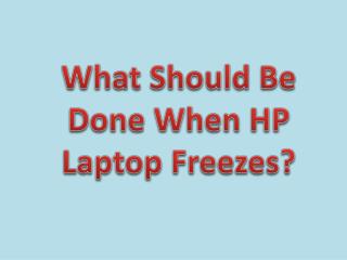 What Should Be Done When HP Laptop Freezes?