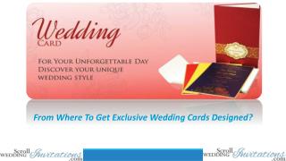 From Where To Get Exclusive Wedding Cards Designed?