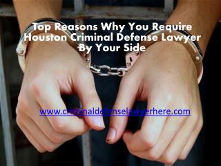 Top Reasons Why You Require Houston Criminal Defense Lawyer By Your Side
