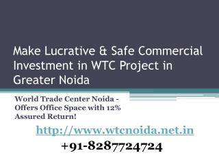 Make Lucrative & Safe Commercial Investment in WTC Project in GreaterÂ Noida