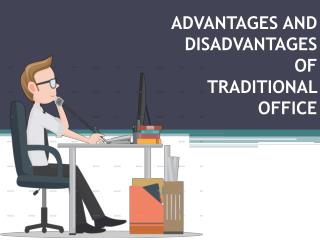 ADVANTAGES AND DISADVANTAGES OF TRADITIONAL OFFICE