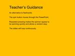 Teacher s Guidance An alternative to flashcards. The spin button moves through the PowerPoint. Repeated pressing make