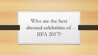Who are the best dressed celebrities of IIFA 2017?