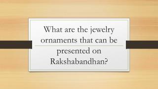 What are the jewelry ornaments that can be presented on Rakshabandhan?