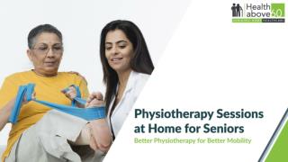 Physiotherapy Sessions at Home for Seniors | Healthabove60