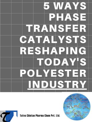 Phase Transfer Catalysts Are Reshaping Todayâ€™s Polyester Industry, Understand How!