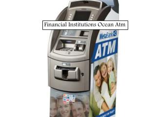 Financial Institutions Ocean Atm