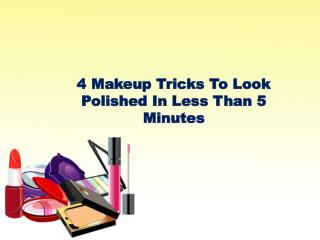 4 Makeup Tricks To Look Polished In Less Than 5 Minutes