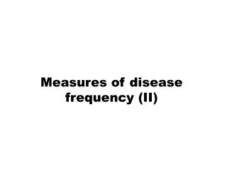 Measures of disease frequency (II)