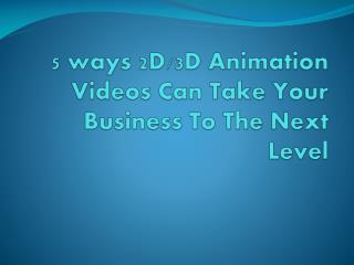 5 ways 2D/3D animation videos can take your business to the next level