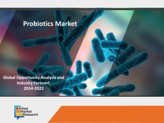 Probiotics Market to Reach $57.4 Billion by 2022, Globally