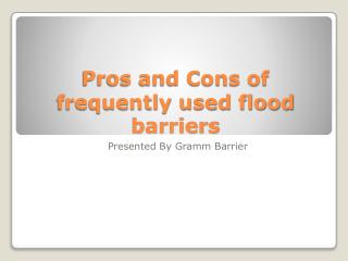 Pros and Cons of frequently used flood barriers