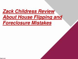 Zack Childress Review About House Flipping and Foreclosure Mistakes