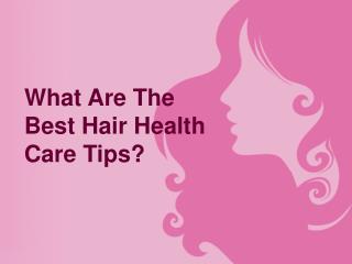 What Are The Best Hair Health Care Tips?