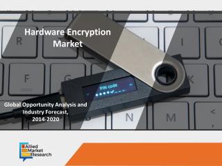 Hardware Encryption Market to have Increasing Growth Rate by 2020