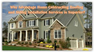 Why Advantage Home Contracting Roofing and Siding Installation Services is Superior?