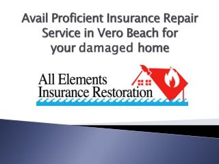 Avail Proficient Insurance Repair Service in Vero Beach for your damaged home