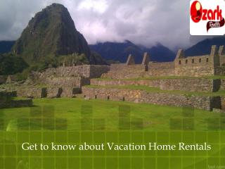 Get to know about Vacation Home Rentals