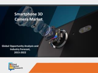 Smartphone 3D Camera Market to Rise with a Significant Growth