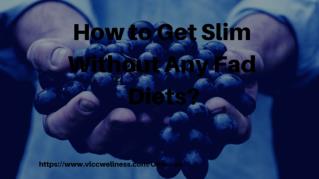 How to Get Slim Without Any Fad Diets?