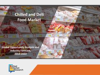 Chilled and Deli Food Market to Escalate with a Significant Growth by 2022