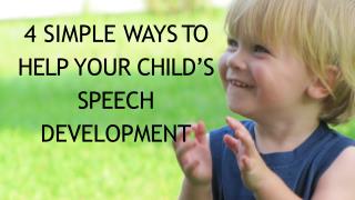 4 SIMPLE WAYS TO HELP YOUR CHILDâ€™S SPEECH DEVELOPMENT
