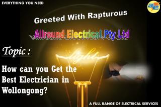 How can you Get the Best Electrician in Wollongong?