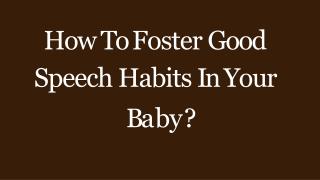 How To Foster Good Speech Habits In Your Baby?