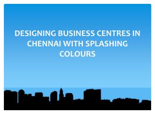 DESIGNING BUSINESS CENTRES IN CHENNAI WITH SPLASHING COLOURS