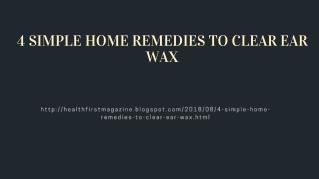 4 SIMPLE HOME REMEDIES TO CLEAR EAR WAX