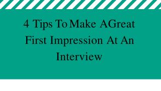 4 Tips To Make A Great First Impression At An Interview