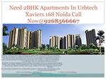 Need 2BHK Apartments In Urbtech Xaviers 168 Noida