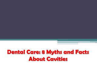 Dental care 8 myths and facts about cavities