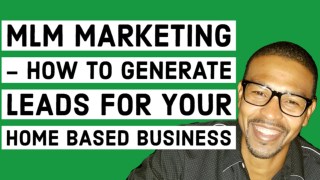MLM Marketing - How To Generate Leads For Your Home Based Business